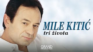 Mile Kitic  Tri zivota  Audio 1999 [upl. by Enaz]