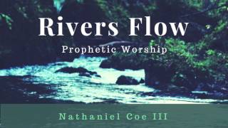 Rivers Flow Prophetic Worship  Soaking Prayer amp Intercession Instrumental Music [upl. by Yrak]