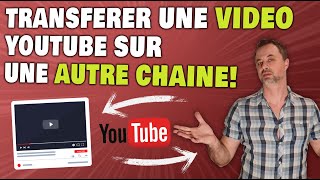 Transférer une VIDEO YouTube sur UNE AUTRE CHAINE  Comment Faire [upl. by Jennee]