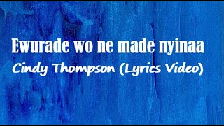 Cindy Thompson  Ewurade wo ne made nyinaa Lyrics Video [upl. by Eanom]