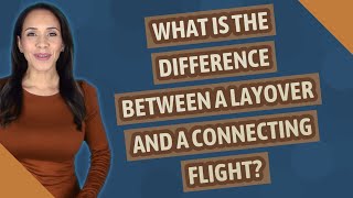 What is the difference between a layover and a connecting flight [upl. by Nidnerb]