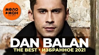 DAN BALAN  THE BEST  ИЗБРАННОЕ 2021 [upl. by Llednor263]