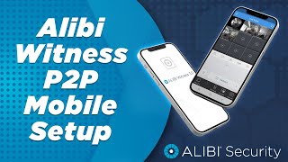 Alibi Witness P2P Mobile Setup for Remote Viewing [upl. by Gregg]