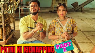 PATNI KI KIDNAPPING  PART 2  COMEDY MOVIE [upl. by Jarred669]