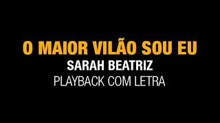 O Maior Vilão Sou Eu Sarah Beatriz PlaybackLegendado LETRAS GRANDES [upl. by Adnolohs230]