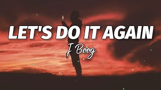 J Boog  Lets Do It Again Lyrics🎶 [upl. by Neural697]