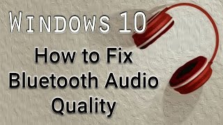 How to Fix Bluetooth Audio Quality  Windows 10 Tutorial [upl. by Bunns446]