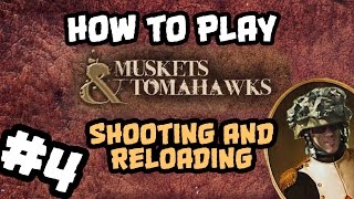 How To Play Muskets and Tomahawks 4 Shooting amp Reloading [upl. by Noivart943]