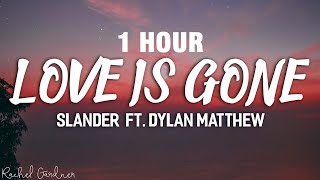 1 HOUR SLANDER  Love Is Gone ft Dylan Matthew Acoustic  Lyrics [upl. by Monson]