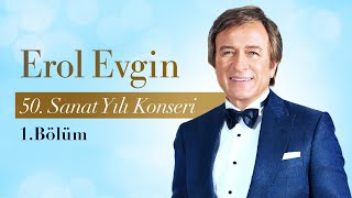 Erol Evgin  50 Sanat Yılı Konseri 1Bölüm [upl. by Odelinda]