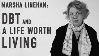 DBT amp A Life Worth Living  MARSHA LINEHAN [upl. by Callas]