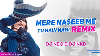 Mera Naseeb Me Tu Hai Ki Nahi  DJ Neo amp DJ Nkd [upl. by Ileek]