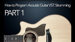 How To Program Acoustic Guitar VST  Part I Strumming [upl. by Barrow]