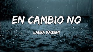 Laura Pausini  En Cambio No LETRA [upl. by Esihcoc]