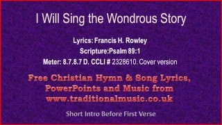 I Will Sing The Wondrous Story  Hymn Lyrics amp Music [upl. by Aleedis]