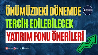 Önümüzdeki Dönemde Tercih Edilebilecek Yatırım Fonu Önerileri [upl. by Ahsot199]