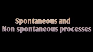 Spontaneous and non spontaneous processes  thermodynamics [upl. by Lentha]