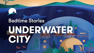 Bedtime Story to Help You Sleep  The Underwater City  BetterSleep [upl. by Arodaeht]