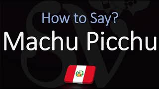 How to Pronounce Machu Picchu CORRECTLY [upl. by Aivull]