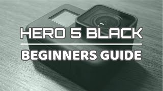 GoPro Hero 5 Black Beginners Guide  Getting Started [upl. by Yrrem]