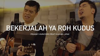 Bekerjalah Ya Roh Kudus  Franky Kuncoro Feat Raguel Lewi [upl. by Ahsinwad541]