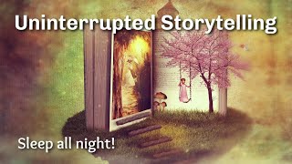 Uninterrupted Storytelling to Help You Sleep All Night Long [upl. by Hanford857]