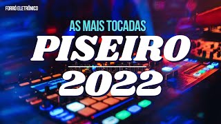 AS MAIS TOCADAS 2022  PISEIRO E FORRÓ ELETRÔNICO [upl. by Zelle]