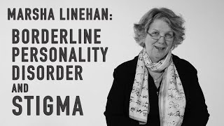 Borderline Personality Disorder amp Stigma  MARSHA LINEHAN [upl. by Ajaj]