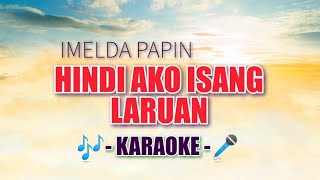 Hindi Ako Isang Laruan KARAOKE by Imelda Papin  opm karaoke song  Hindi Ako Laruan karaoke [upl. by Donalt]