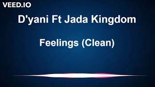 Dyani Ft Jada Kingdom  Feelings Clean [upl. by Suolhcin]