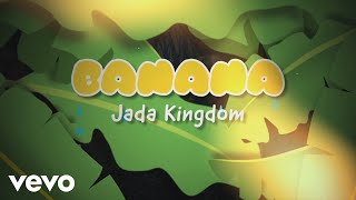 Jada Kingdom  Banana Official Lyric Video [upl. by Elohcan]