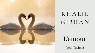 Khalil Gibran  Lamour rediffusion [upl. by Beret950]