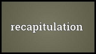 Recapitulation Meaning [upl. by Janine835]