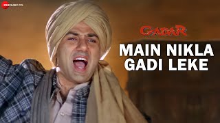 Gadar  Main Nikla Gaddi Leke  Full Song Video  Sunny Deol  Ameesha Patel  HD [upl. by Aohsoj]