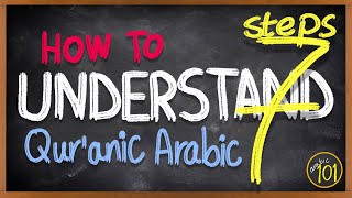 7 STEPS to READ amp UNDERSTAND the Holy Quran in Arabic  A stepbystep GUIDE  Arabic 101 [upl. by Guibert]