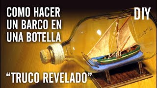 COMO HACER UN BARCO EN UNA BOTELLA quotTRUCO REVELADOquot [upl. by Wenger645]