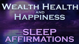 Wealth Health Happiness SLEEP AFFIRMATIONS with Relaxing Music [upl. by Rabjohn980]