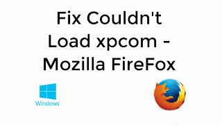 Mozilla Firefox Couldnt Load xpcom Windows 10 UPDATED [upl. by Mariana607]