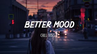 Songs to put you in a better mood  A feeling good mix [upl. by Gaspard]