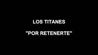 LOS TITANES  POR RETENERTE [upl. by Wappes]