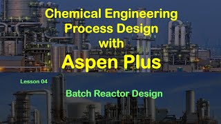 Chemical Process Simulation with Aspen Plus  Lesson 04 Batch Reactor Design [upl. by Durwyn]