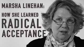 How She Learned Radical Acceptance  MARSHA LINEHAN [upl. by Nathanial884]