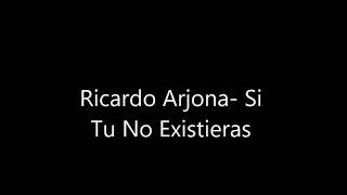 Si tu no existieras Ricardo Arjona letra [upl. by Anim911]