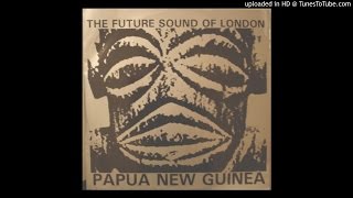 The Future Sound of London  Papua New Guinea 12quot Version [upl. by Enimrac268]