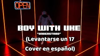 BoyWithUke quotUnderstandquot Live Performance VERSION ESPAÑOL [upl. by Nickolaus]