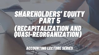 Shareholders Equity Part 5 Recapitalization and QuasiReorganization [upl. by Gnouhp392]