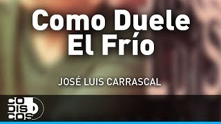 Como Duele El Frío Jose Luis Carrascal  Audio [upl. by Marcin]