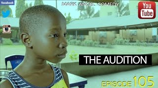 THE AUDITION Mark Angel Comedy Episode 105 [upl. by Onitram]