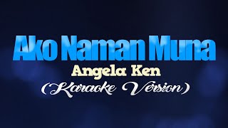 AKO NAMAN MUNA  Angela Ken KARAOKE VERSION [upl. by Anihpled944]