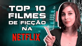 Os 10 MELHORES FILMES de FICÇÃO CIENTÍFICA na NETFLIX que você provavelmente não viu  Futurices [upl. by Ayouqes]